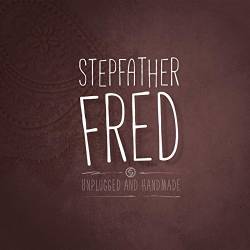 Stepfather Fred : Unplugged & Handmade